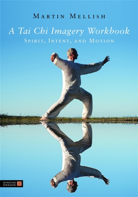A Tai Chi Imagery Workbook: Spirit, Intent, and