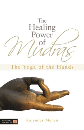 The Healing Power of Mudras: The Yoga of the