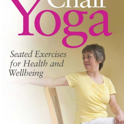 Chair Yoga: Seated Exercises for Health and