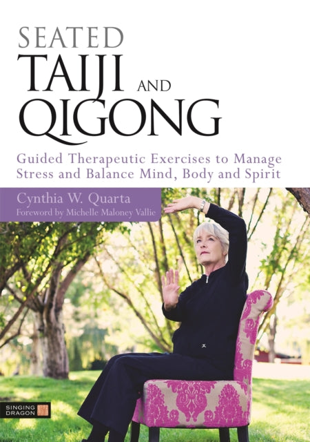 Seated Taiji and Qigong: Guided Therapeutic Exercises to Manage Stress and Balance Mind, Body and Spirit