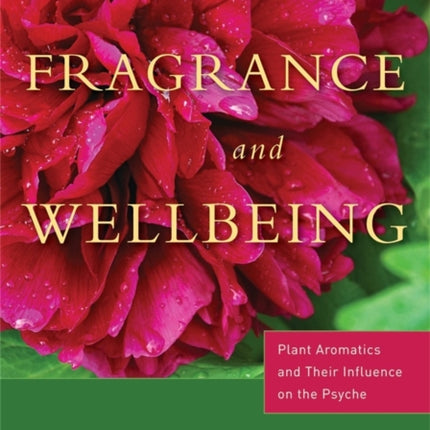 Fragrance and Wellbeing: Plant Aromatics and Their Influence on the Psyche