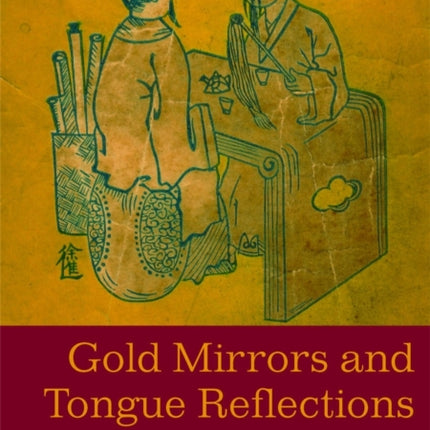 Gold Mirrors and Tongue Reflections: The Cornerstone Classics of Chinese Medicine Tongue Diagnosis - The Ao Shi Shang Han Jin Jing Lu, and the Shang Han She Jian