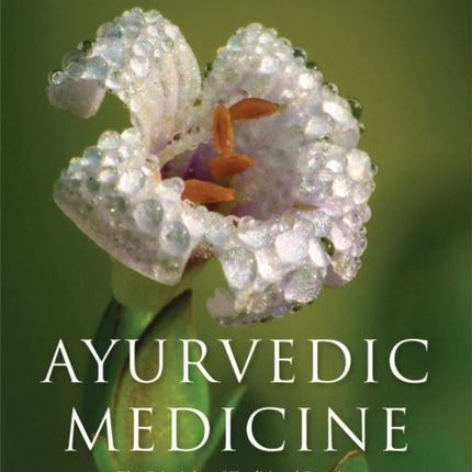 Ayurvedic Medicine: The Principles of Traditional Practice