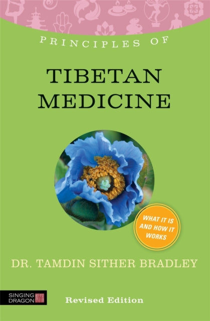 Principles of Tibetan Medicine: What it is, how it works, and what it can do for you