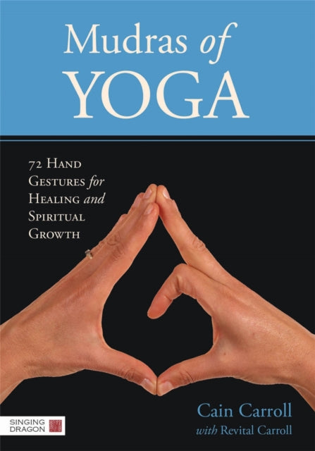 Mudras of Yoga: 72 Hand Gestures for Healing and Spiritual Growth