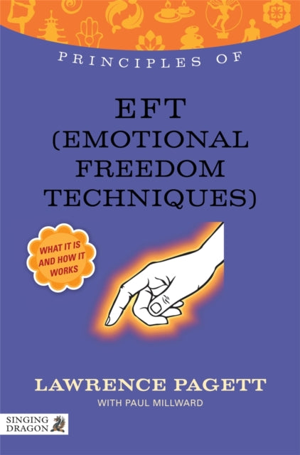 Principles of EFT (Emotional Freedom Technique): What it is, how it works, and what it can do for you