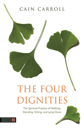 The Four Dignities: The Spiritual Practice of Walking, Standing, Sitting, and Lying Down