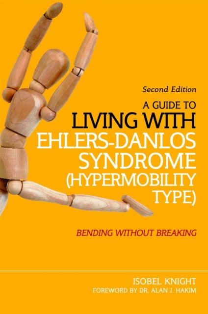 A Guide to Living with Ehlers-Danlos Syndrome (Hypermobility Type): Bending without Breaking (2nd edition)