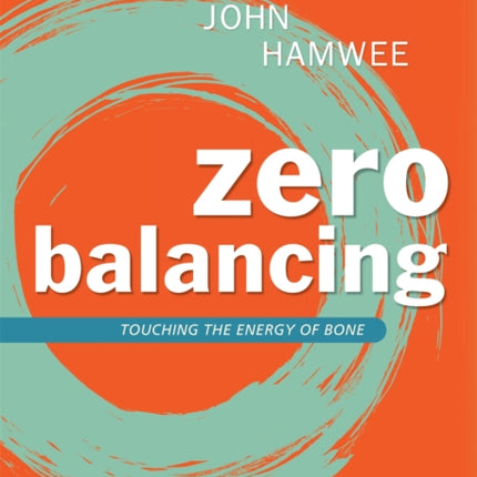 Zero Balancing: Touching the Energy of Bone