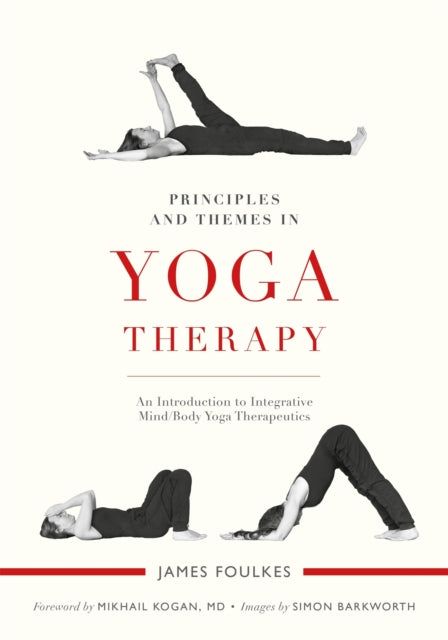 Principles and Themes in Yoga Therapy: An Introduction to Integrative Mind/Body Yoga Therapeutics