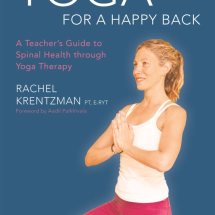 Yoga for a Happy Back: A Teacher's Guide to Spinal Health through Yoga Therapy