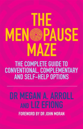 The Menopause Maze: The Complete Guide to Conventional, Complementary and Self-Help Options