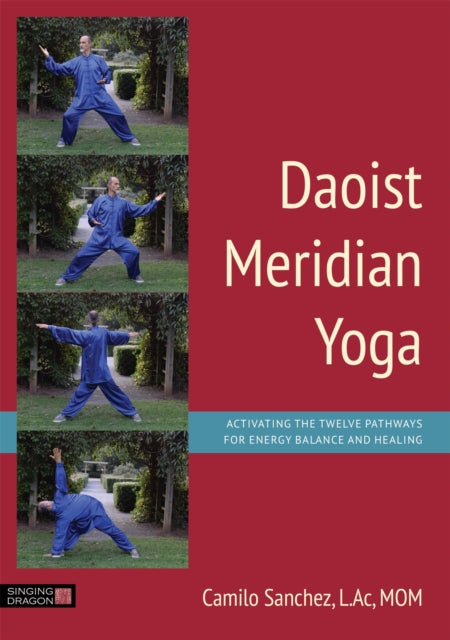 Daoist Meridian Yoga: Activating the Twelve Pathways for Energy Balance and Healing