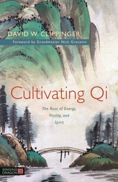 Cultivating Qi: The Root of Energy, Vitality, and Spirit