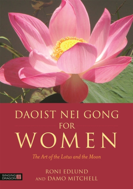 Daoist Nei Gong for Women: The Art of the Lotus and the Moon