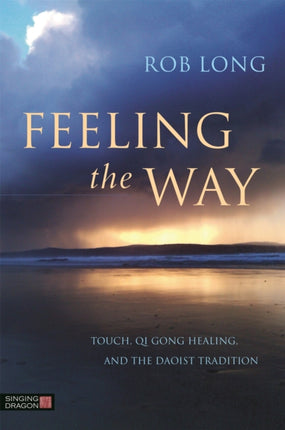 Feeling the Way: Touch, Qi Gong healing, and the Daoist tradition