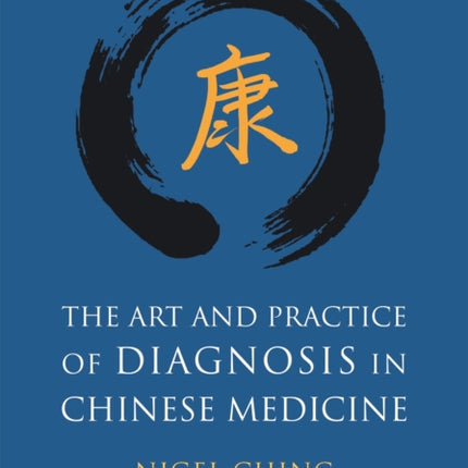 The Art and Practice of Diagnosis in Chinese Medicine