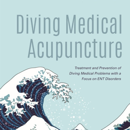 Diving Medical Acupuncture: Treatment and Prevention of Diving Medical Problems with a Focus on ENT Disorders