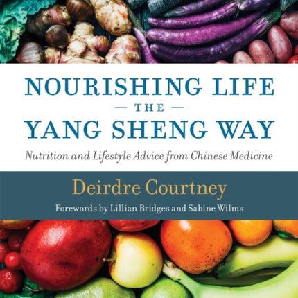 Nourishing Life the Yang Sheng Way: Nutrition and Lifestyle Advice from Chinese Medicine