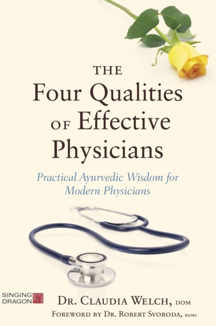 The Four Qualities of Effective Physicians: Practical Ayurvedic Wisdom for Modern Physicians