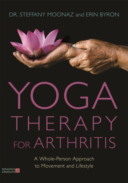 Yoga Therapy for Arthritis: A Whole-Person Approach to Movement and Lifestyle