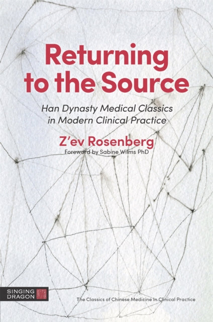 Returning to the Source: Han Dynasty Medical Classics in Modern Clinical Practice