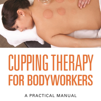 Cupping Therapy for Bodyworkers: A Practical