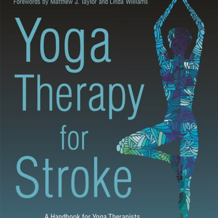 Yoga Therapy for Stroke: A Handbook for Yoga Therapists and Healthcare Professionals