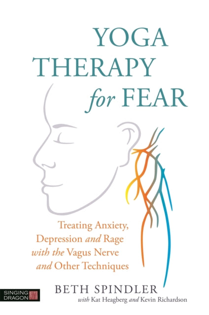 Yoga Therapy for Fear: Treating Anxiety, Depression and Rage with the Vagus Nerve and Other Techniques