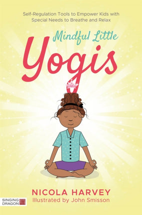 Mindful Little Yogis: Self-Regulation Tools to Empower Kids with Special Needs to Breathe and Relax