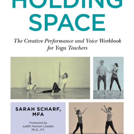 Holding Space: The Creative Performance and Voice Workbook for Yoga Teachers