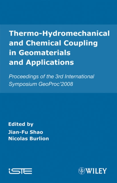 Thermo-Hydromechanical and Chemical Coupling in Geomaterials and Applications: Proceedings of the 3rd International Symposium GeoProc'2008