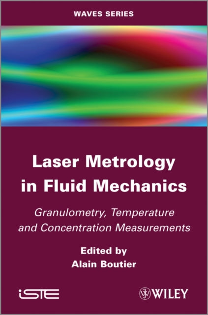 Laser Metrology in Fluid Mechanics: Granulometry, Temperature and Concentration Measurements