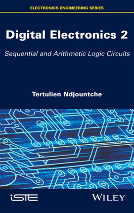 Digital Electronics 2: Sequential and Arithmetic Logic Circuits