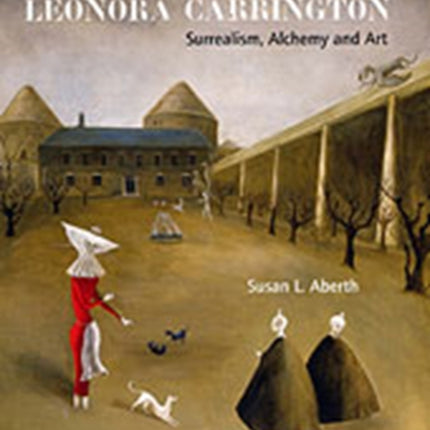 Leonora Carrington: Surrealism, Alchemy and Art