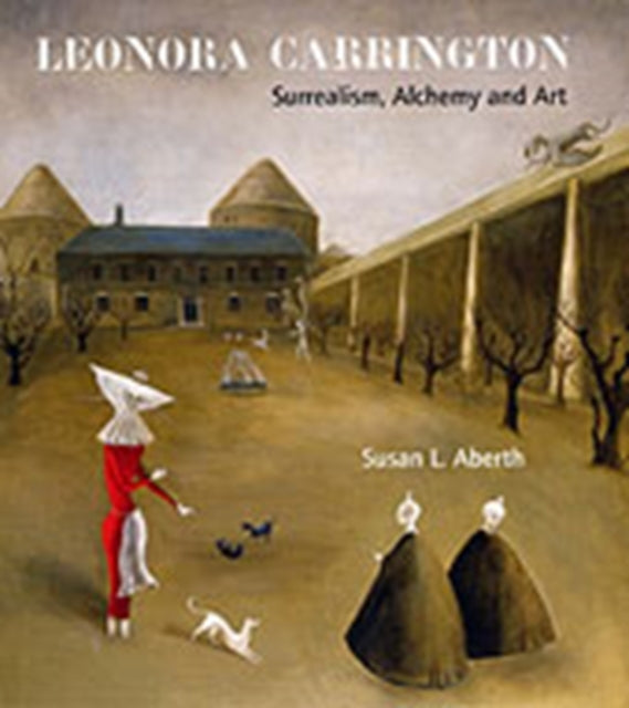 Leonora Carrington: Surrealism, Alchemy and Art