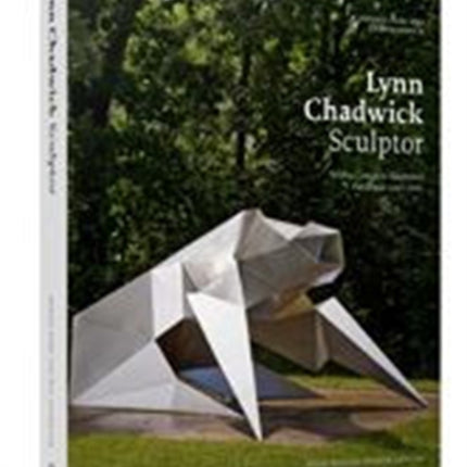 Lynn Chadwick Sculptor: With a Complete Illustrated Catalogue 1947-2003