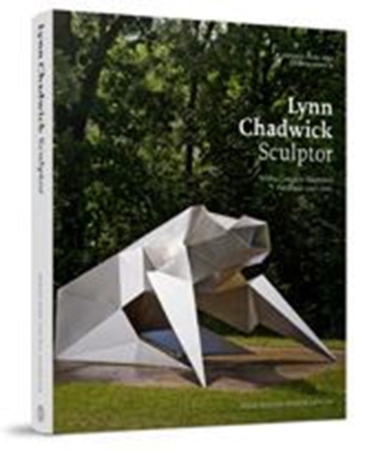 Lynn Chadwick Sculptor: With a Complete Illustrated Catalogue 1947-2003