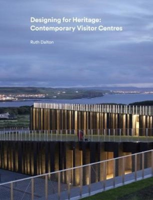 Designing for Heritage: Contemporary  Visitor Centres