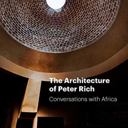 The Architecture of Peter Rich: Conversations with Africa