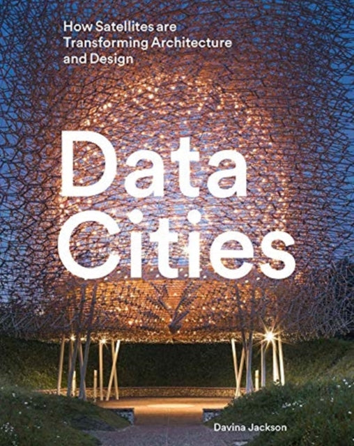 Data Cities: How satellites are transforming architecture and design