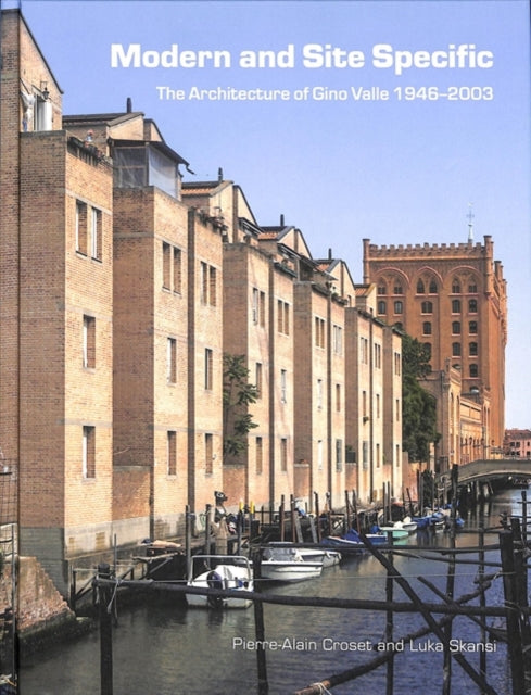 Modern and Site-Specific: The Architecture of Gino Valle, 1923-2003: 2018