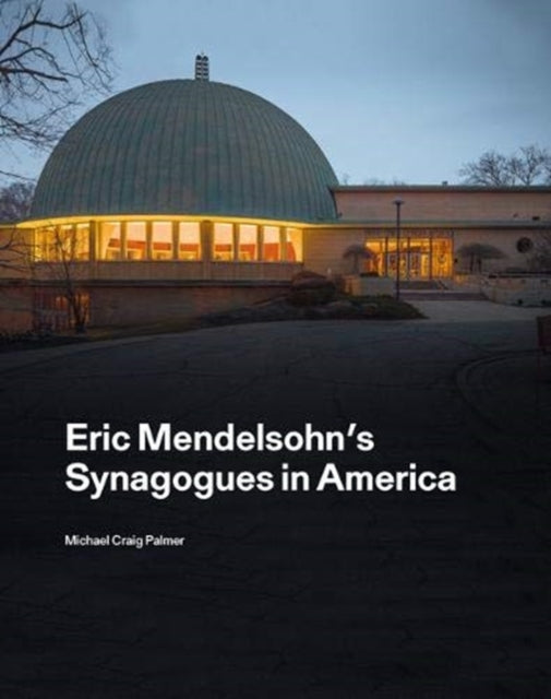 Eric Mendelsohn’s Synagogues in America