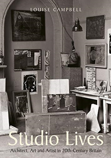 Studio Lives: Architect, Art and Artist in 20th-Century Britain