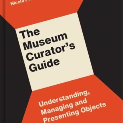 The Museum Curator’s Guide: Understanding, Managing and Presenting Objects