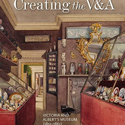 Creating the V&A: Victoria and Albert's Museum (1851–1861)