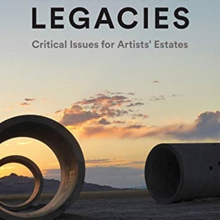 Creative Legacies: Critical Issues for Artists' Estates