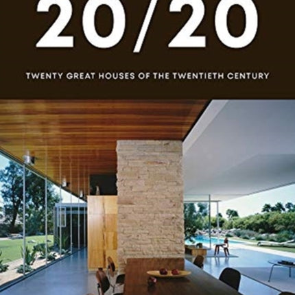 20/20: Twenty Great Houses of the Twentieth Century