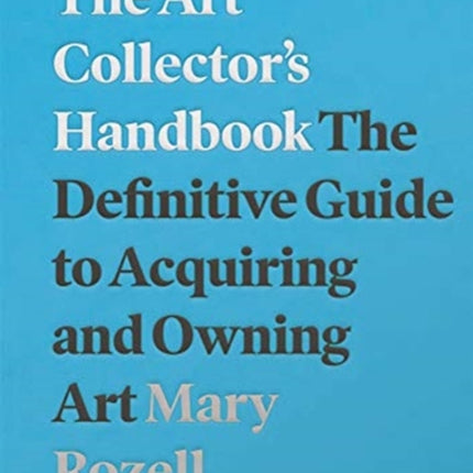 The Art Collector's Handbook: The Definitive Guide to Acquiring and Owning Art