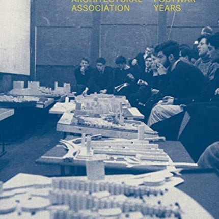 The Architectural Association in the Postwar Years